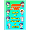 ATEEZ Book Of Games, Puzzles and Trivia: The Ultimate Puzzle Book for ATINY of All Ages