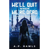 We'll Quit When We're Dead: A Kori Briggs Novel