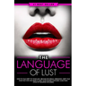Dirty Talk: The Language of Lust - How to Talk Dirty to Your Man, Become His Sexual Obsession, Dirty Talk Your Way into His Heart