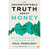 The Uncomfortable Truth about Money: How to Live with Uncertainty and Think for Yourself
