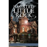 Haunted Little Rock
