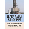 Learn About Stuck Pipe: How To Free Stuck Pipe Caused By Pack Off: Stuck Pipe Categories