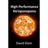High Performance Ho'oponopono: 25 Practical Methods for Experiencing Results