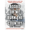 Assad or We Burn the Country: How One Family's Lust for Power Destroyed Syria