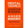 Mental Toughness, Cognitive Behavioral Therapy, Anger Management: Develop Unbeatable Mind as a Navy Seal, Willpower to Achieve Anything, Mind Hacking,