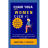 Chair Yoga for Women Over 40: The Complete Guide to Transform Your Health, Renew Your Energy, and Achieve Inner Balance