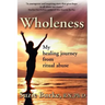 Wholeness: My Healing Journey from Ritual Abuse