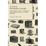A Guide to Photographic Copyright - Camera Series Vol. XXV. - A Selection of Classic Articles on the Laws of Artistic Copyright