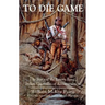To Die Game: The Story of the Lowry Band, Indian Guerillas of Reconstruction