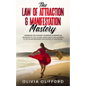 The Law of Attraction & Manifestation Mastery: Understand the Advanced Techniques to Manifest an Abundance of Love, Success, Money, Health and Happine