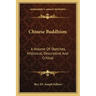 Chinese Buddhism: A Volume of Sketches, Historical, Descriptive and Critical