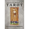 A Cultural History of Tarot: From Entertainment to Esotericism