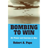 Bombing to Win: Air Power and Coercion in War