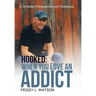 Hooked: When You Love an Addict: A Christian Perspective and Workbook
