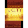 A To Transform a City: Whole Church, Whole Gospel, Whole City