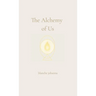 The Alchemy of Us: A Journey Through Twin Flames, Sacred Love, and Soul Remembrance