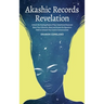 Akashic Records Revelation: Unlock the Healing Power of Your Untethered Soul and Raise Your Vibration, Read and Access the Quantum Field to Unleash Yo