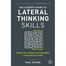 The Leader's Guide to Lateral Thinking Skills: Unlock the Creativity and Innovation in You and Your Team