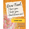 Dear Food, I Love You. I Hate You. Don't Leave Me! Leader Guide