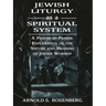 Jewish Liturgy as a Spiritual System: A Prayer-By-Prayer Explanation of the Nature and Meaning of Jewish Worship