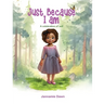 Just Because I Am: A Celebration of Self