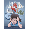 Get Your Shit Together