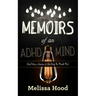 Memoirs of an ADHD Mind: God Was a Genius in the Way He Made Me