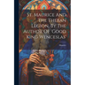 St. Maurice And The Theban Legion, By The Author Of 'good King Wenceslas'