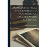 Anima Poetæ From the Unpublished Notebooks of Samuel Taylor Coleridge