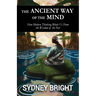 The Ancient Way of the Mind: How Modern Thinking Blinds Us From the Wisdom of the Past