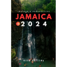 Jamaica 2024 (Insider's Guide): Your Updated Essential Companion to Exploring the Best of Jamaica