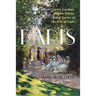 Paris: Secret Gardens, Hidden Places, and Stories of the City of Light