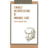 Feminist Interpretations of Immanuel Kant