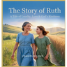 The Story of Ruth: A Tale of Loyalty, Love & God's Kindness