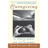 Caregiving: The Spiritual Journey of Love, Loss, and Renewal