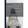 The Psalms Chronologically Arranged: an Amended Version With Historical Introductions and Explanatory Notes