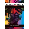 Audiofuturism: Science Fiction Radio Drama and the Black Fantastic Imagination
