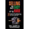 Selling Is So Easy It's Hard: 77 Ways Salespeople Shoot Themselves in the Wallet