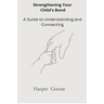 Strengthen Your Child's Bond: A Guide to Understanding and Connecting