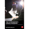 The TV Presenter's Career Handbook: How to Market Yourself in TV Presenting
