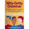 Nitty-Gritty Grammar: A Not-So-Serious Guide to Clear Communication