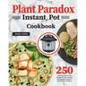 Plant Paradox Instant Pot Cookbook: 250 Delicious Lectin-Free Recipes for Your Instant Pot Pressure Cooker to Nourish Your Familyto