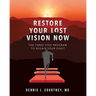 Restore Your Lost Vision: The Three-Step Program to Regain Your Sight