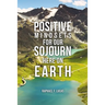 Positive Mindsets for Our Sojourn Here on Earth