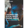 Children and Sexual-Based Online Harms: A Guide for Professionals