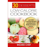 30 Desserts Low-Calorie Cookbook: Low Carb Guilt-Free Recipes Including Home Made Ice Cream, Snacks, And More!