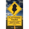 Flattened Fauna, Revised: A Field Guide to Common Animals of Roads, Streets, and Highways