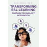 Transforming ESL Learning Through Technology Integration