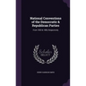 National Conventions of the Democratic & Republican Parties: From 1832 & 1856, Respectively