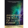 Awakening the Soul of Power: How to Live Heroically and Set Yourself Free